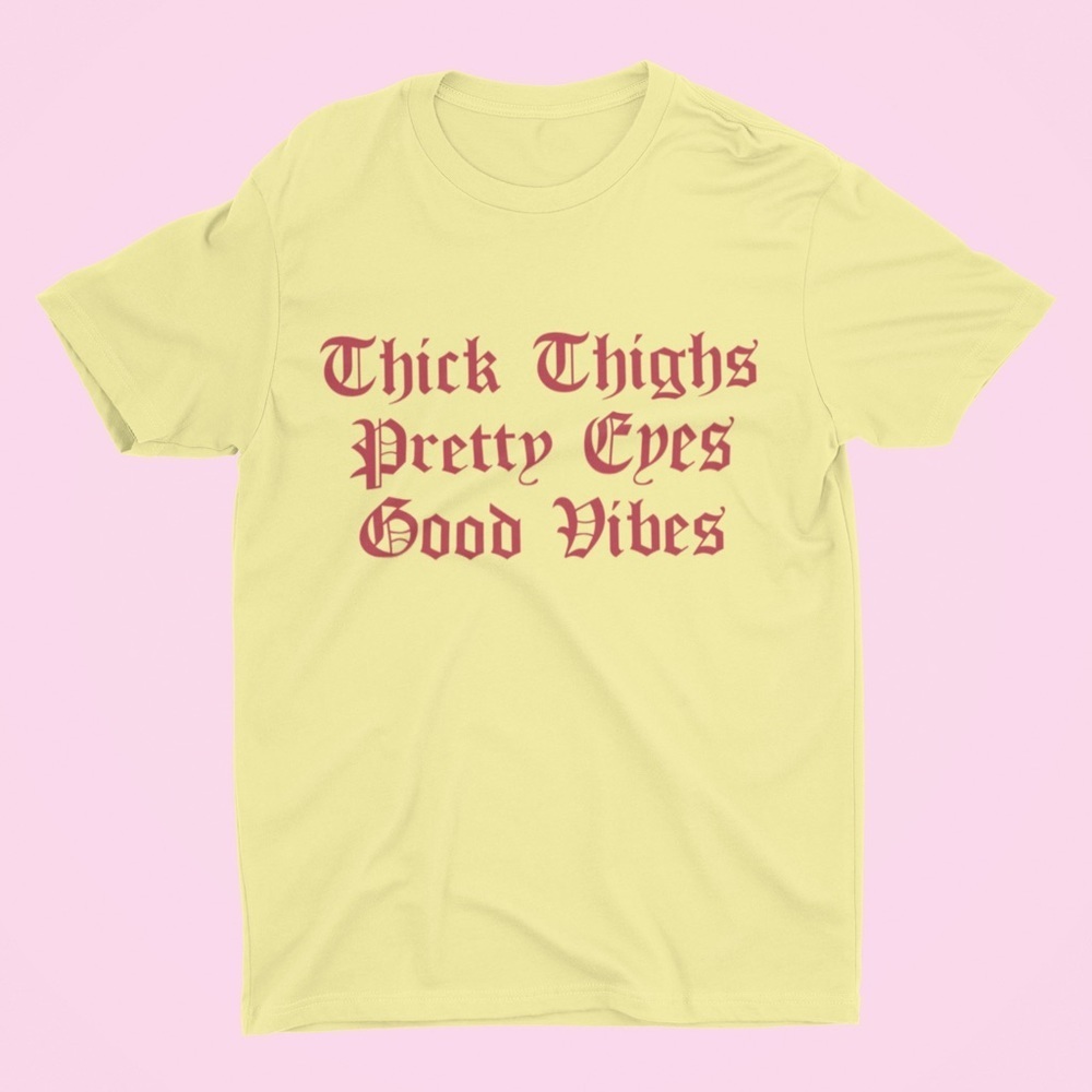 Thick thighs pretty eyes good vibes soft Shirt tee - Picture 4 of 7